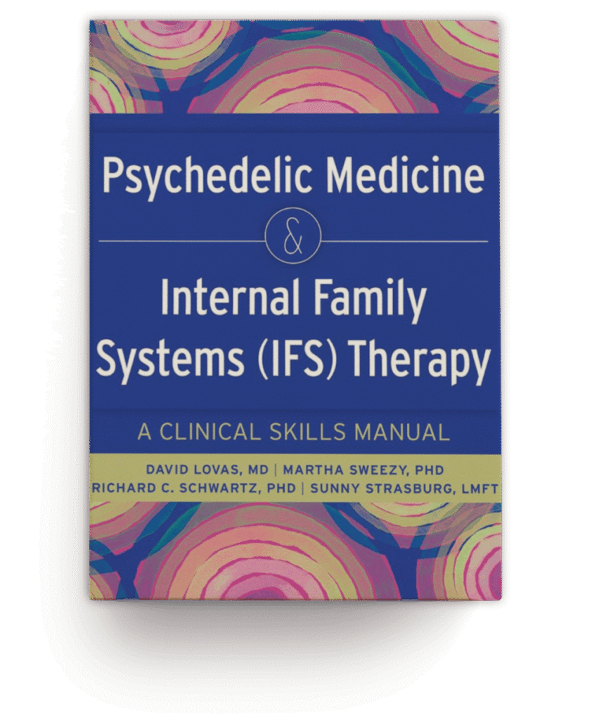 Psychedelic Medicine and Internal Family Systems (IFS) Therapy: A Clinical Skills Manual