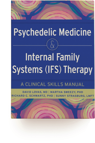 Psychedelic Medicine and Internal Family Systems (IFS) Therapy: A Clinical Skills Manual